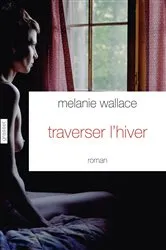 Book cover of Traverser l'hiver by Mélanie Wallace