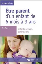 Book cover of Être parent d'un enfant de 6 mois à 3 ans by Sara Bigwood