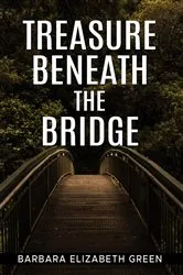 Book cover of TREASURE BENEATH THE BRIDGE by Barbara Elizabeth Green