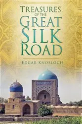 Book cover of Treasures of the Great Silk Road by Edgar Knobloch