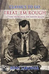 Book cover of Treat 'em Rough, Letters from Jack the Kaiser Killer by Ring Lardner