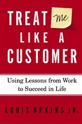 Book cover of Treat Me Like a Customer by Upkins, Jr., Louis