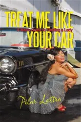 Book cover of Treat Me Like Your Car by Pilar Lastra