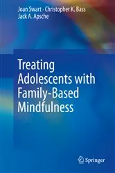 Book cover of Treating Adolescents with Family-Based Mindfulness by Joan Swart