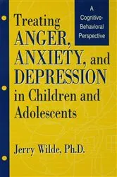 Book cover of Treating Anger, Anxiety, And Depression In Children And Adolescents by Jerry Wilde