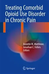 Book cover of Treating Comorbid Opioid Use Disorder in Chronic Pain by Annette M. Matthews