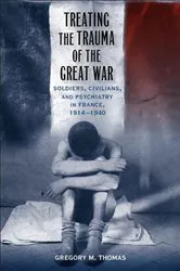 Book cover of Treating the Trauma of the Great War by Gregory M. Thomas