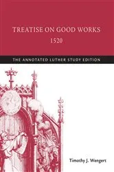 Book cover of Treatise on Good Works, 1520 by Timothy  J. Wengert
