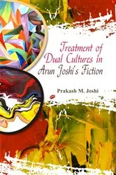 Book cover of Treatment of Dual Cultures in Arun Joshi's Fiction by Prakash  M. Joshi