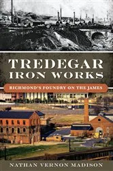 Book cover of Tredegar Iron Works by Nathan Vernon Madison