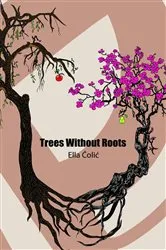 Book cover of Trees Without Roots by Ella Colic