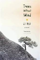 Book cover of Trees Without Wind by Rui Li