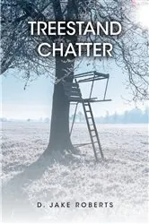 Book cover of TREESTAND CHATTER by D. Jake Roberts