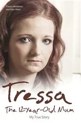 Book cover of Tressa - The 12-Year-Old Mum: My True Story by Unknown