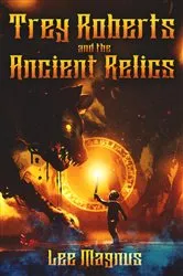 Book cover of Trey Roberts and the Ancient Relics by Lee Magnus