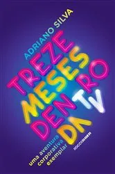 Book cover of Treze meses dentro da TV by Adriano Silva