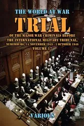 Book cover of Trial Of The Major War Criminals Before The International Military Tribunal, Nuremburg, 14 November 1945 - 1 October 1946 Volume 17 by Various