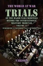 Book cover of Trial of the Major War Criminals Before the International Military Tribunal, Volume 12, Nuremburg 14 November 1945-1 October 1946 by Various