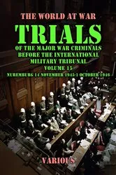 Book cover of Trial of the Major War Criminals Before the International Military Tribunal, Volume 15, Nuremburg 14 November 1945-1 October 1946 by Various