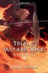 Book cover of Trial of the Wizard King: The Wizard King Trilogy Book Two by Chad Corrie