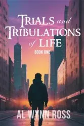 Book cover of Trials and Tribulations of Life (Book One) by Al Wynn Ross