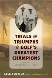 Book cover of Trials and Triumphs of Golf's Greatest Champions by Lyle Slovick