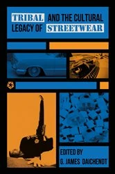 Book cover of Tribal and the Cultural Legacy of Streetwear by G. James Daichendt