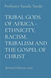 Book cover of TRIBAL GODS OF AFRICA - ETHNICITY, RACISM, TRIBALISM AND THE GOSPEL OF CHRIST by Professor Yusufu Turaki