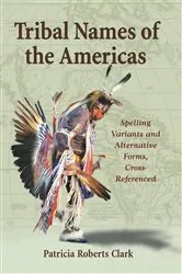 Book cover of Tribal Names of the Americas by Patricia Roberts Clark