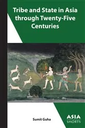 Book cover of Tribe and State in Asia through Twenty-Five Centuries by Sumit Guha