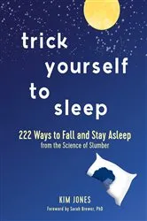 Book cover of Trick Yourself to Sleep: 222 Ways to Fall and Stay Asleep from the Science of Slumber by Kim Jones