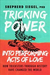 Book cover of Tricking Power into Performing Acts of Love by Shepherd Siegel