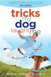 Book cover of Tricks My Dog Taught Me by Phil Callaway