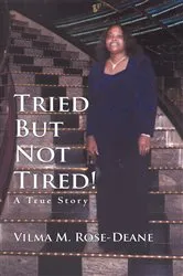 Book cover of Tried but Not Tired! by Vilma M. Rose-Deane