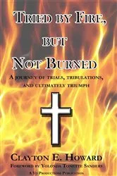 Book cover of Tried by Fire, but Not Burned by Clayton E. Howard