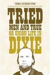 Book cover of Tried Men and True, or Union Life in Dixie by Thomas Jefferson Cypert