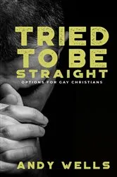 Book cover of Tried to Be Straight - Options for Gay Christians by Andy Wells