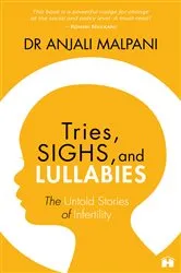 Book cover of Tries, Sighs, and Lullabies by Anjali Malpani