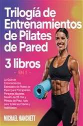 Book cover of Trilogía de Entrenamientos de Pilates de Pared by Michael Hanchett