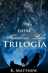 Book cover of Trilogía: Entre Hombres Lobo by K. Matthew