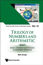 Book cover of Trilogy Of Numbers And Arithmetic - Book 1: History Of Numbers And Arithmetic: An Information Perspective by Mark Burgin