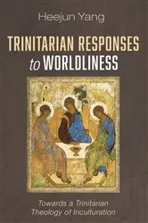 Book cover of Trinitarian Responses to Worldliness by Heejun Yang
