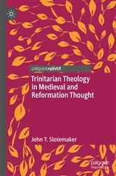 Book cover of Trinitarian Theology in Medieval and Reformation Thought by John T. Slotemaker