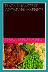 Book cover of TRINTA NUANCES DE ACOMPANHAMENTOS - Pratos da tradição culinária italiana by Gabriele Napolitano