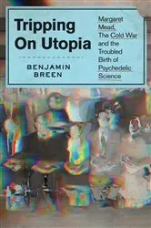 Book cover of Tripping on Utopia by Benjamin Breen