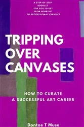 Book cover of Tripping Over Canvases by Dontae T Muse