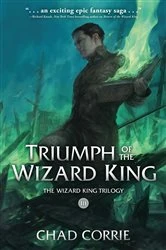 Book cover of Triumph of the Wizard King: The Wizard King Trilogy Book Three by Chad Corrie