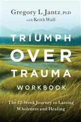 Book cover of Triumph Over Trauma Workbook by Gregory Jantz