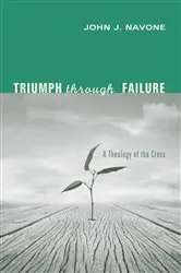 Book cover of Triumph Through Failure by John J.SJ Navone