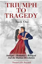 Book cover of Triumph To Tragedy - Book One by Daniel  JD Bayard